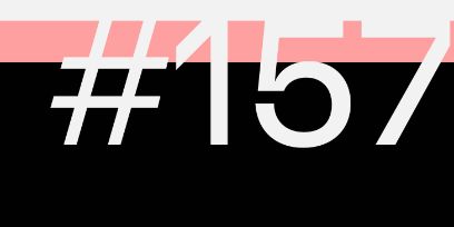 In weisser Schrift #157 vor 4/5 schwarzem Hintergrund und 1/5 rosa Hintergrund (Unten schwarz, oben blau)