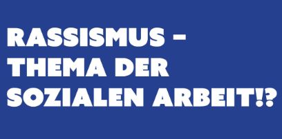 Rassismus - Thema der Sozialen Arbeit!?